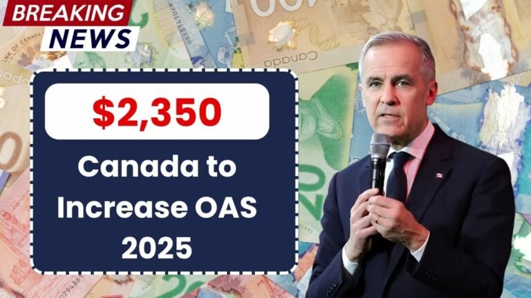 Canada to Increase OAS by $2,350 in 2025 – What Seniors Need to Know